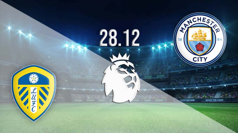 Leeds United vs Manchester City Prediction: Premier League Match on 28.12.2022