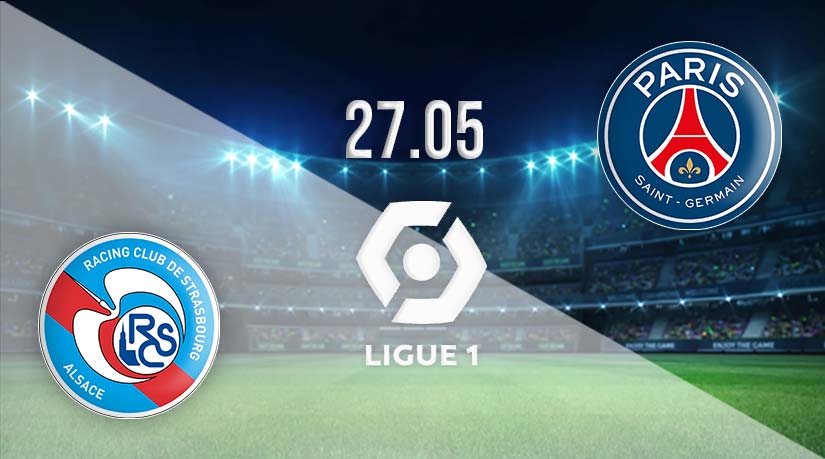 Strasbourg vs PSG Prediction: Ligue 1 Match | 27.05.2023
