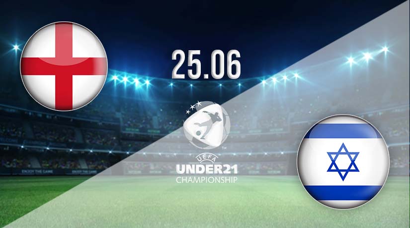 England U21 vs Israel U21 Prediction: U-21 Match | 25.06.2023