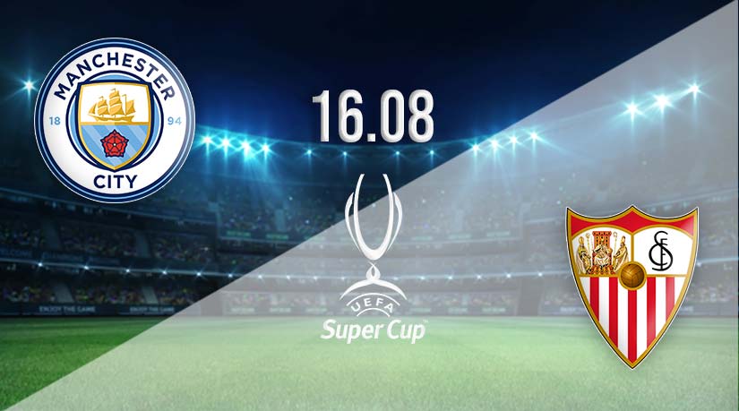 Man City v Sevilla Prediction: Super Cup Match | 16.08.2023