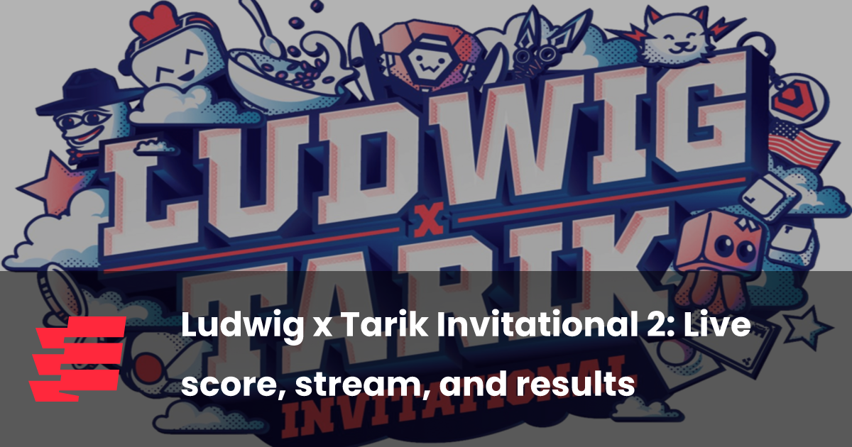 Ludwig x Tarik Invitational 2: Live score, stream, and results