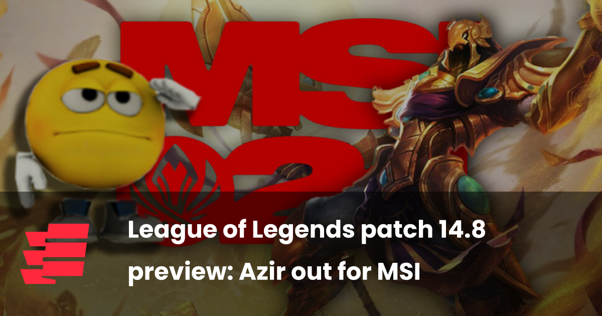 League of Legends patch 14.8 preview: Azir out for MSI
